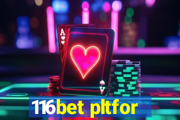 116bet pltfor